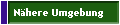 N�here Umgebung